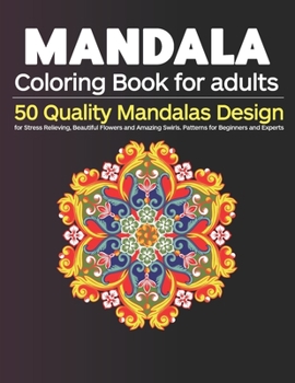 Paperback Mandala Coloring Book for Adults: 50 Quality Mandalas Design for Stress Relieving, Beautiful Flowers and Amazing Swirls. Patterns for Beginners and Ex Book