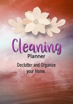 Paperback Cleaning Planner - Declutter and Organize your Home: Decluttering Journal and Notebook - Cleaning and Organizing Your House with Weekly and Monthly Cl Book