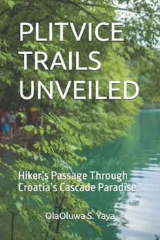 PLITVICE TRAILS UNVEILED: Hiker’s Passage Through Croatia’s Cascade Paradise