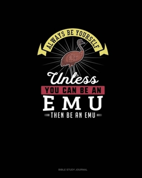 Paperback Always Be Yourself Unless You Can Be An Emu Then Be An Emu: Bible Study Journal Book