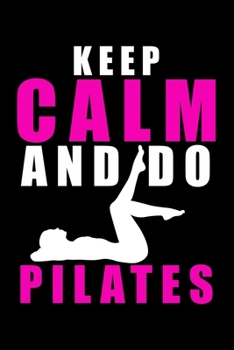 Paperback Keep Calm and Do Pilates: Dot Grid Journal, Diary, Notebook, 6x9 inches with 120 Pages. Book