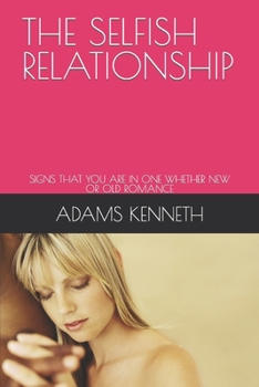 THE SELFISH RELATIONSHIP: SIGNS THAT YOU ARE IN ONE WHETHER NEW OR OLD ROMANCE