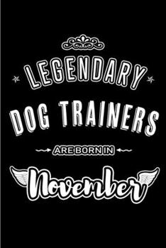 Paperback Legendary Dog Trainers are born in November: Blank Lined Journal Notebooks Diary as Appreciation, Birthday, Welcome, Farewell, Thank You, Christmas, G Book