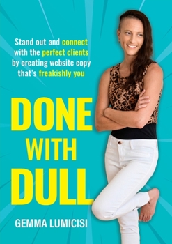 Paperback Done With Dull: Stand out and connect with the perfect clients by creating website copy that's freakishly you Book