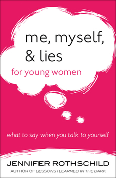 Paperback Me, Myself, and Lies for Young Women: What to Say When You Talk to Yourself Book