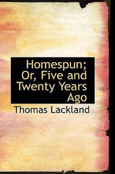 Homespun; or, Five and Twenty Years Ago