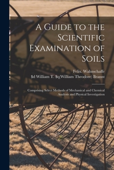 Paperback A Guide to the Scientific Examination of Soils [microform]: Comprising Select Methods of Mechanical and Chemical Analysis and Physical Investigation Book
