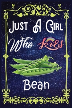 Paperback Just A Girl Who Loves Bean: Gift for Bean Lovers, Bean Lovers Journal / New Year Gift/Notebook / Diary / Thanksgiving / Christmas & Birthday Gift Book