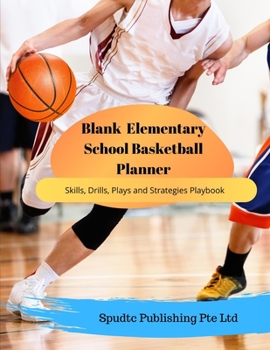 Paperback Blank Elementary School Basketball Planner: Skills, Drills, Plays and Strategies Playbook Book