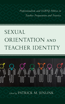 Paperback Sexual Orientation and Teacher Identity: Professionalism and LGBTQ Politics in Teacher Preparation and Practice Book