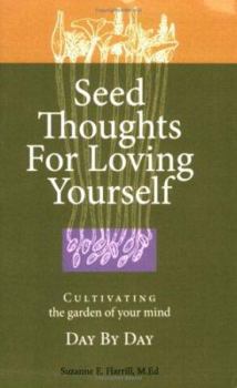 Paperback Seed Thoughts for Loving Yourself: Cultivating the Garden of Your Mind Day by Day Book