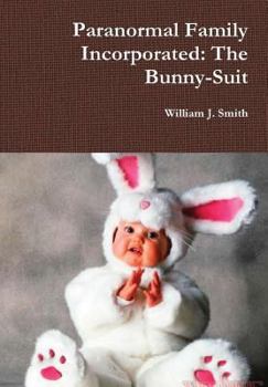 Hardcover Paranormal Family Incorporated: The Bunny-Suit Book