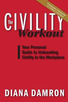 Paperback The Civility Workout: Your Personal Guide to Unleashing Civility in the Workplace Book