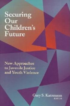Hardcover Securing Our Children's Future: New Approaches to Juvenile Justice and Youth Violence Book