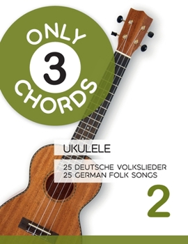 Only 3 Chords - Ukulele - 25 deutsche Volkslieder 2 / 25 german Folk songs 2