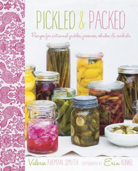 Hardcover Pickled & Packed: Recipes for Artisanal Pickles, Preserves, Relishes & Cordials Book