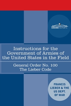 Paperback Instructions for the Government of Armies of the United States in the Field - General Order No. 100: The Lieber Code Book