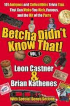 Hardcover Betcha Didn't Know That!: 101 Antiques and Collectibles Trivia Tips That Can Make You Rich, Famous, and the Hit of the Party Book