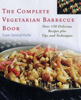 Paperback The Complete Vegetarian Barbecue Book : Over 150 Delicious Recipes Plus Tips and Techniques Book