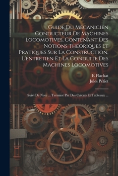 Paperback Guide Du Mécanicien Conducteur De Machines Locomotives, Contenant Des Notions Théoriques Et Pratiques Sur La Construction, L'entretien Et La Conduite [French] Book