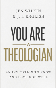 Hardcover You Are a Theologian: An Invitation to Know and Love God Well Book