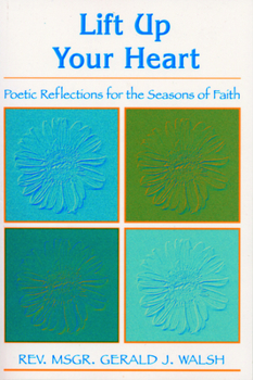 Paperback Lift Up Your Heart: Poetic Reflections for the Seasons of Faith Book