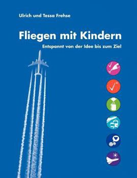 Paperback Fliegen mit Kindern: Entspannt von der Idee bis zum Ziel [German] Book