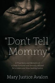 Paperback "Don't Tell Mommy" - A True Story and Memoirs of a Child Tortured and Sexually Abused for 12 years and Now Seeking Justice Book