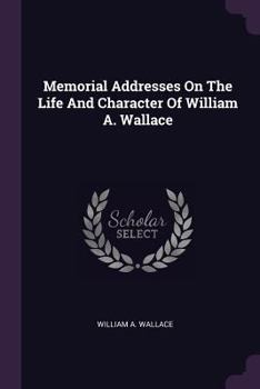 Paperback Memorial Addresses On The Life And Character Of William A. Wallace Book