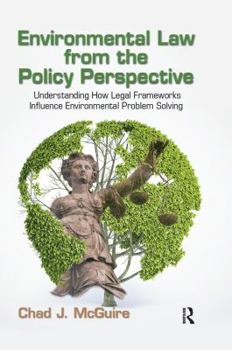 Hardcover Environmental Law from the Policy Perspective: Understanding How Legal Frameworks Influence Environmental Problem Solving Book