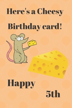 HERE'S A CHEESY BIRTHDAY CARD! HAPPY 5th: Funny 5th Birthday Gift cheesy Pun Journal / Notebook / Diary (6 x 9 - 110 Blank Lined Pages)