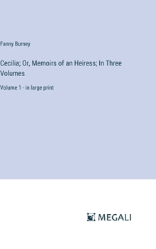 Hardcover Cecilia; Or, Memoirs of an Heiress; In Three Volumes: Volume 1 - in large print Book