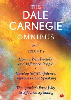 Paperback The Dale Carnegie Omnibus (How To Win Friends And Influence People/Develop Self-Confidence, Improve Public Speaking/The Quick & Easy Way To Effective Book