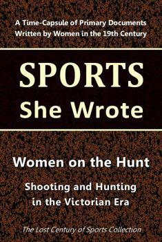 Paperback Women on the Hunt: Shooting and Hunting in the Victorian Era (Sports She Wrote) Book