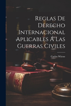 Paperback Reglas De Derecho Internacional Aplicables Á Las Guerras Civiles [Spanish] Book