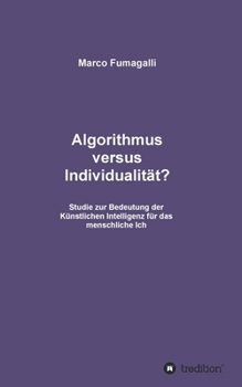 Paperback Algorithmus versus Individualit?t?: Studie zur Bedeutung der K?nstlichen Intelligenz f?r das menschliche Ich [German] Book