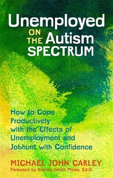 Paperback Unemployed on the Autism Spectrum: How to Cope Productively with the Effects of Unemployment and Jobhunt with Confidence Book