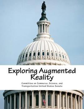 Exploring augmented reality : hearing before the Committee on Commerce