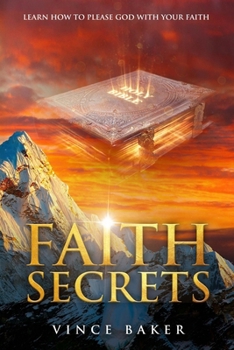 Paperback Faith Secrets: Learn How To Please God With Your Faith Book