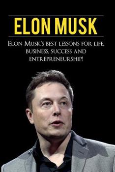 Paperback Elon Musk: Elon Musk's Best Lessons for Life, Business, Success and Entrepreneurship Book