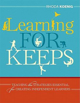 Paperback Learning for Keeps: Teaching the Strategies Essential for Creating Independent Learners Book