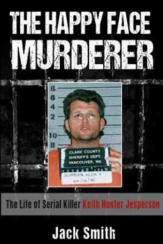 Paperback The Happy Face Murderer: The Life of Serial Killer Keith Hunter Jesperson Book