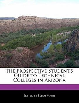 Paperback The Prospective Student's Guide to Technical Colleges in Arizona Book