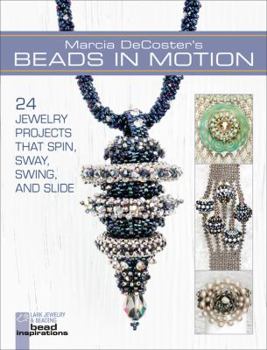 Paperback Marcia Decoster's Beads in Motion: 24 Jewelry Projects That Spin, Sway, Swing, and Slide Book