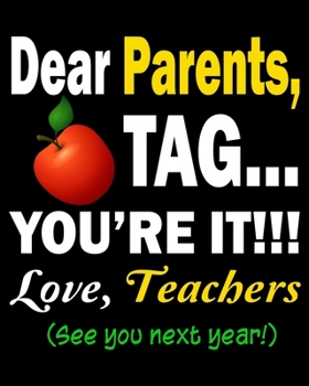 Dear Parents Tag You're it Love Teachers See you next year: Weekly and Monthly  Lesson Planner for Great Teacher | Academic Year Lesson Plan and ... (2019-2020 Lesson Plan Books for Teachers)