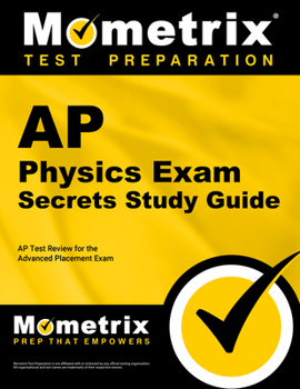 AP Physics Exam Secrets, Study Guide: AP Test Review for the Advanced Placement Exam