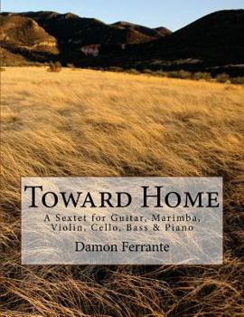 Paperback Toward Home: A Sextet for Guitar, Marimba, Violin, Cello, Bass, and Piano Book