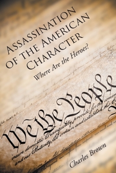 Paperback Assassination of the American Character: Where Are the Heroes? Book