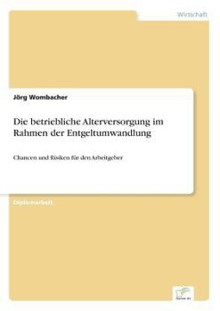 Paperback Die betriebliche Alterversorgung im Rahmen der Entgeltumwandlung: Chancen und Risiken für den Arbeitgeber [German] Book