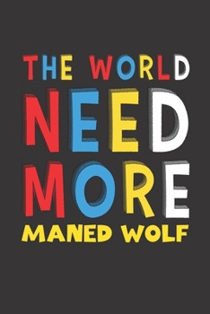The World Need More Maned Wolf: Maned Wolf Lovers Funny Gifts Journal Lined Notebook 6x9 120 Pages
